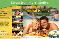 Tropical Islands 2008 Urlaubsfeeling bundesweit Deutschlands Fernweh wird gestillt Bundesweite Kampagnenführung Urlaubsfeeling Kampagnenkommunikation Anzeigenmotive Kurzurlaub in der Südsee